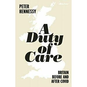 A Duty of Care. Britain Before and After Covid, Hardback - Peter Hennessy imagine