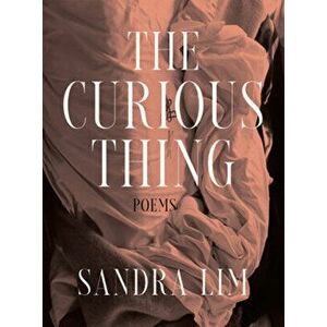 The Curious Thing: Poems, Hardcover - Sandra Lim imagine