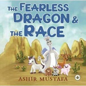 The Fearless Dragon and the Race, Paperback - Ashir Mustafa imagine