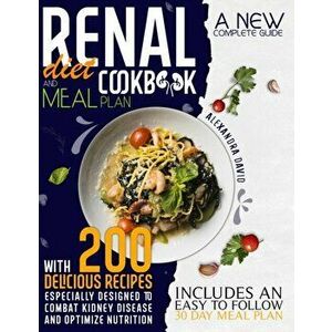 Renal diet cookbook and meal plan: A new complete guide with 200 delicious recipes especially designed to combat kidney disease and optimize nutrition imagine