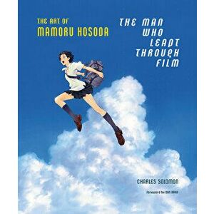 The Man Who Leapt Through Film: The Art of Mamoru Hosoda, Hardback - Charles Solomon imagine