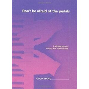 Don't Be Afraid of the Pedals. A Step-by-Step Tutor for the Pianist-Turned-Organist - Colin Hand imagine