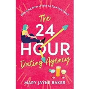 The 24 Hour Dating Agency, Paperback - Mary Jayne Baker imagine