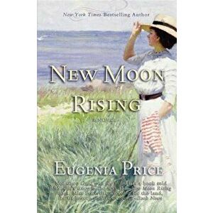New Moon Rising: Second Novel in the St. Simons Trilogy, Paperback - Eugenia Price imagine