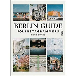 Berlin Guide for Instagrammers, Paperback - Silvie Bonne imagine