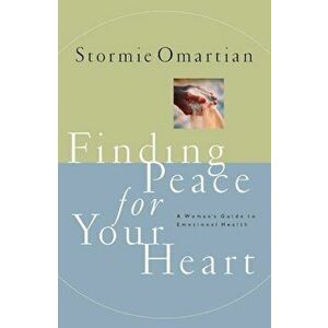 Finding Peace for Your Heart: A Woman's Guide to Emotional Health, Paperback - Stormie Omartian imagine