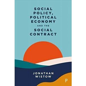Social Policy, Political Economy and the Social Contract, Paperback - Jonathan (Durham University) Wistow imagine