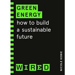 Green Energy (WIRED guides). How to build a sustainable future, Paperback - WIRED imagine
