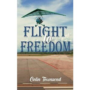 Flight to Freedom, Paperback - Colin Townsend imagine