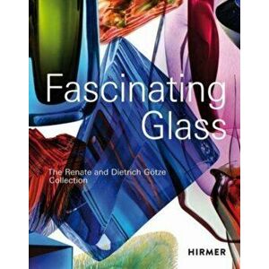 Fascinating Glass. The Renate and Dietrich Goetze Collection, Hardback - *** imagine