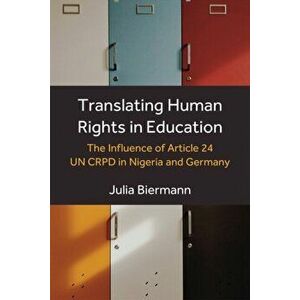 Translating Human Rights in Education. The Influence of Article 24 Un Crpd in Nigeria and Germany, Paperback - Julia Biermann imagine