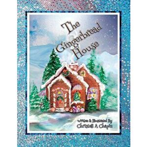 The Gingerbread House, Paperback - Christell A. Chapin imagine