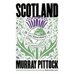 Scotland. The Global History: 1603 to the Present, Hardback - Murray Pittock imagine