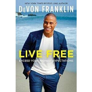 Live Free. Exceed Your Highest Expectations, Paperback - DeVon Franklin imagine