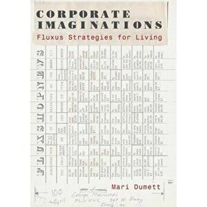 Corporate Imaginations: Fluxus Strategies for Living, Hardcover - Mari Dumett imagine