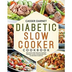 Diabetic Slow Cooker Cookbook, Paperback - Casser Darnet imagine
