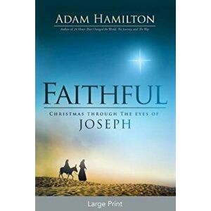 Faithful 'Large Print': Christmas Through the Eyes of Joseph, Paperback - Adam Hamilton imagine