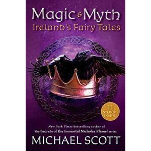 Magic and Myth. Ireland's Fairy Tales, Paperback - Michael Scott imagine