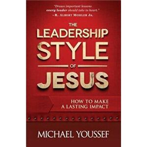 The Leadership Style of Jesus, Paperback - Michael Youssef imagine