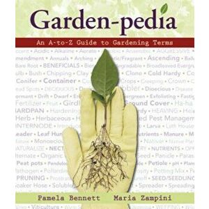 Garden-Pedia: An A-To-Z Guide to Gardening Terms, Paperback - Pamela Bennett imagine