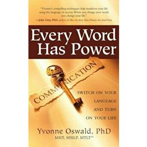 Every Word Has Power: Switch on Your Language and Turn on Your Life, Paperback - Yvonne Oswald imagine