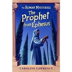 Roman Mysteries: The Prophet from Ephesus, Paperback - Caroline Lawrence imagine