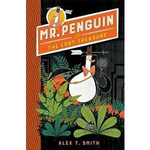 Mr Penguin and the Lost Treasure, Paperback - Alex T Smith imagine