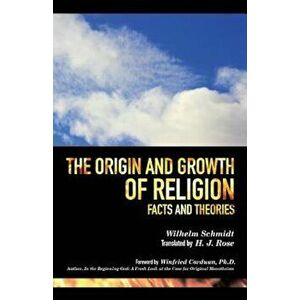 The Origin and Growth of Religion, Paperback - Wilhelm Schmidt imagine