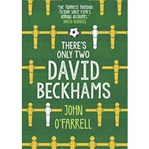 There's Only Two David Beckhams, Paperback - John O'Farrell imagine