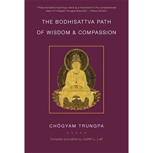 The Bodhisattva Path of Wisdom and Compassion, Paperback - Chogyam Trungpa imagine