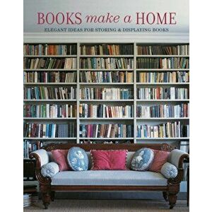 Books Make A Home. Elegant Ideas for Storing and Displaying Books, Hardback - Damian Thompson imagine
