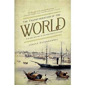 The Transformation of the World: A Global History of the Nineteenth Century, Paperback - Jurgen Osterhammel imagine
