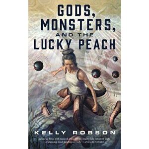 Gods, Monsters, and the Lucky Peach, Paperback - Kelly Robson imagine