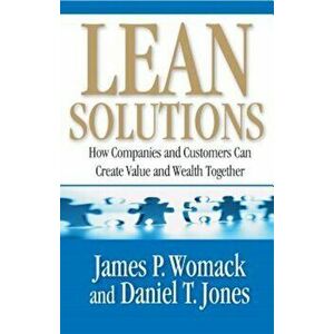 Lean Solutions: How Companies and Customers Can Create Value and Wealth Together, Paperback - James P. Womack imagine