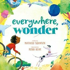 Everywhere, Wonder, Hardcover - Matthew Swanson imagine