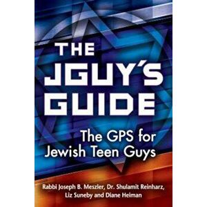 The Jguy's Guide: The GPS for Jewish Teen Guys, Paperback - Joseph B. Meszler imagine