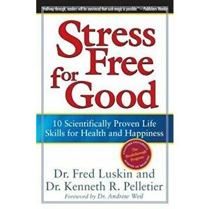 Stress Free for Good: 10 Scientifically Proven Life Skills for Health and Happiness, Paperback - Frederic Luskin imagine