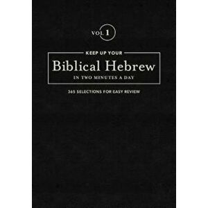 Keep Up Your Biblical Hebrew in Two Vol1: 365 Selections for Easy Review, Hardcover - Jonathan Kline imagine