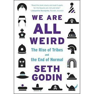 We Are All Weird: The Rise of Tribes and the End of Normal - Seth Godin imagine