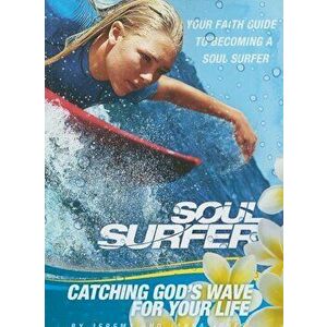 Soul Surfer: Catching God's Wave for Your Life: Your Faith Guide to Becoming a Soul Surfer, Paperback - Jeremy V. Jones imagine
