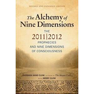 Alchemy of Nine Dimensions: The 2011/2012 Prophecies and Nine Dimensions of Consciousness, Paperback - Barbara Hand Clow imagine