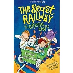 Secret Railway and the Crystal Caves, Paperback - Wendy Meddour imagine