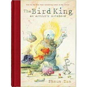 The Bird King: An Artist's Notebook, Hardcover - Shaun Tan imagine