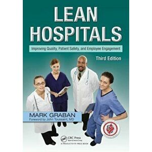 Lean Hospitals: Improving Quality, Patient Safety, and Employee Engagement, Paperback - Mark Graban imagine