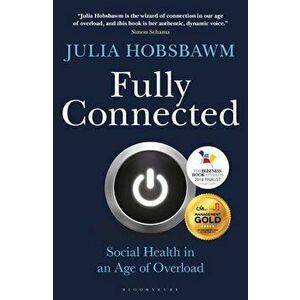 Fully Connected: Surviving and Thriving in an Age of Overload, Paperback - Julia Hobsbawm imagine