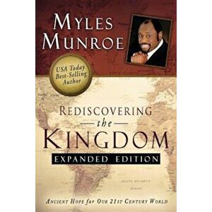 Rediscovering the Kingdom: Ancient Hope for Our 21st Century World, Paperback - Myles Munroe imagine