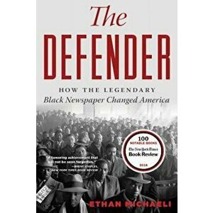 The Defender: How the Legendary Black Newspaper Changed America, Paperback - Ethan Michaeli imagine