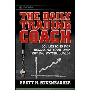 The Daily Trading Coach: 101 Lessons for Becoming Your Own Trading Psychologist, Hardcover - Brett N. Steenbarger imagine