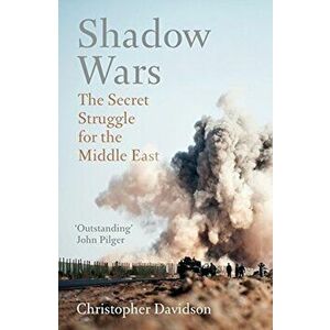 Shadow Wars: The Secret Struggle for the Middle East, Paperback - Christopher Davidson imagine