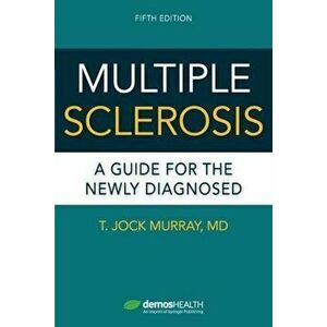 Multiple Sclerosis: A Guide for the Newly Diagnosed, Paperback - T. Jock Murray imagine